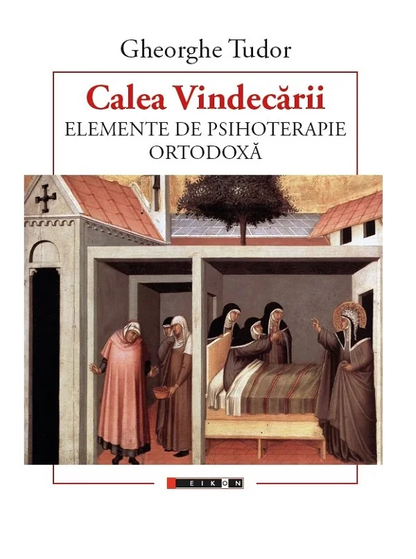 Calea vindecarii. Elemente de psihoterapie ortodoxa