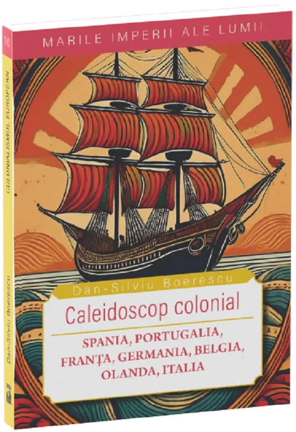 Caleidoscop colonial. Spania, Portugalia, Franta, Germania, Belgia, Olanda, Italia