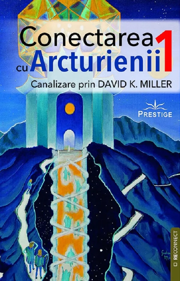 Canalizare prin David K. Miller. Seria Conectarea cu arcturienii Vol.1
