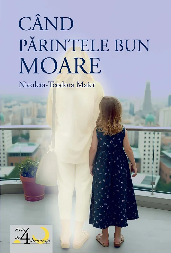 Cand parintele bun moare - Teodora-Nicoleta Maier