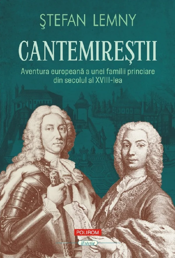 Cantemirestii. Aventura europeana a unei familii princiare din secolul al XVIII-lea