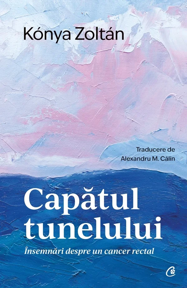 Capatul tunelului. Insemnari despre un cancer rectal