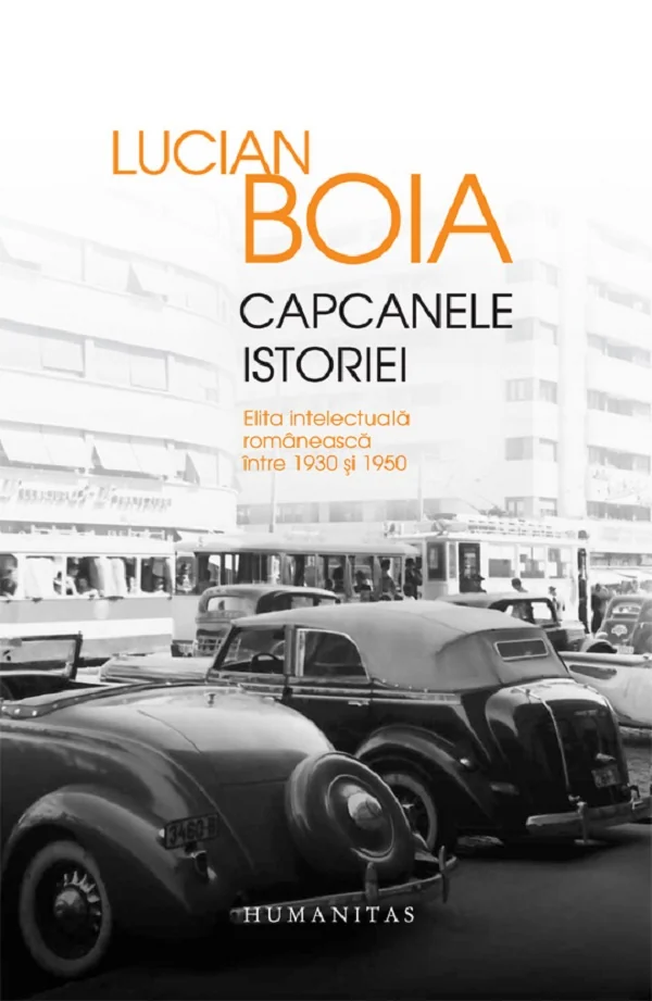 Capcanele istoriei (ed. de lux) Elita intelectuala romaneasca intre 1930 si 1950