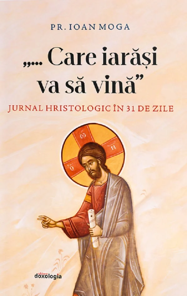 Care iarasi va sa vina. Jurnal hristologic in 31 de zile