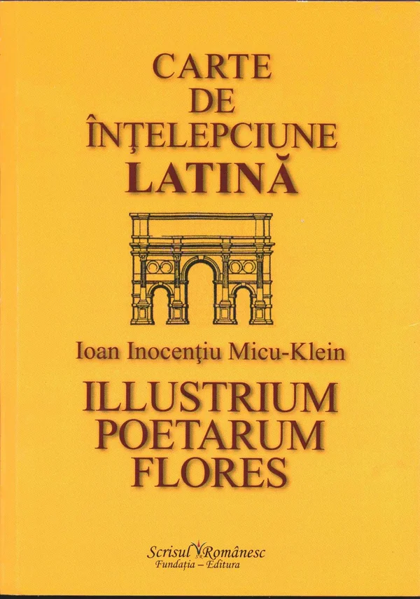 Carte de intelepciune latina - Ioan Inocentiu Micu - Klein
