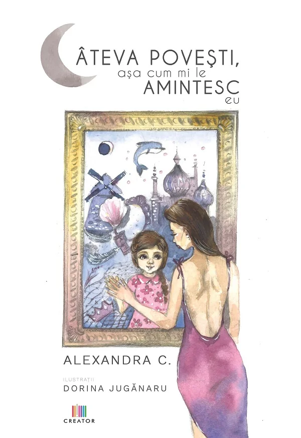 Cateva povesti, asa cum mi le amintesc eu - Alexandra C.