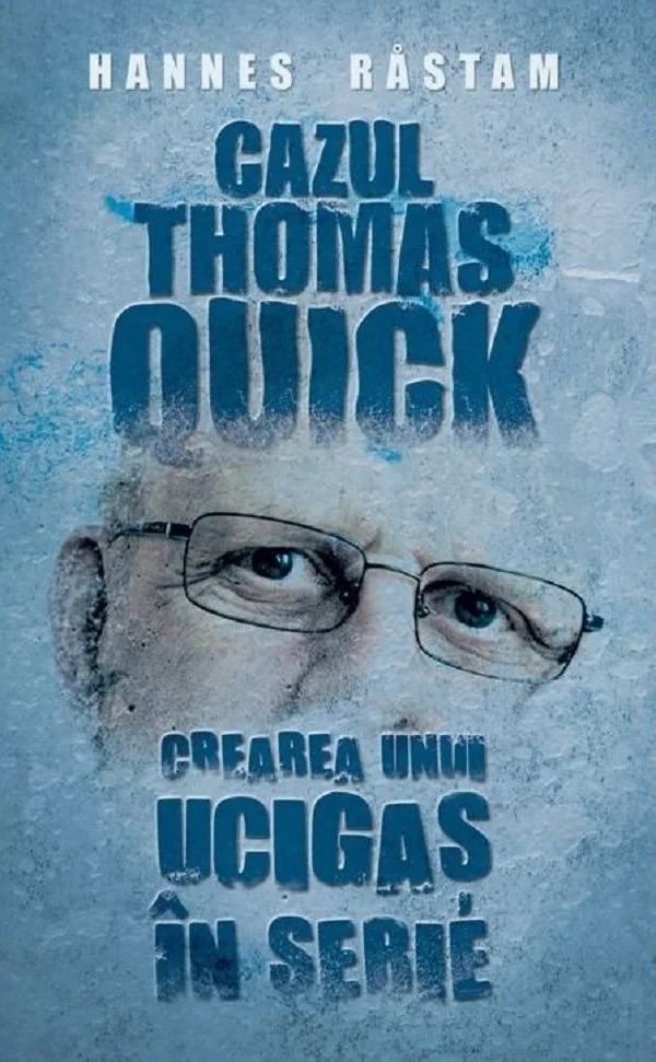 Cazul Thomas Quick. Crearea unui ucigas in serie