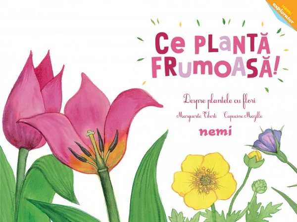 Ce planta frumoasa! Despre plantele cu flori - Capucine Mazille, Marguerite Tiberti