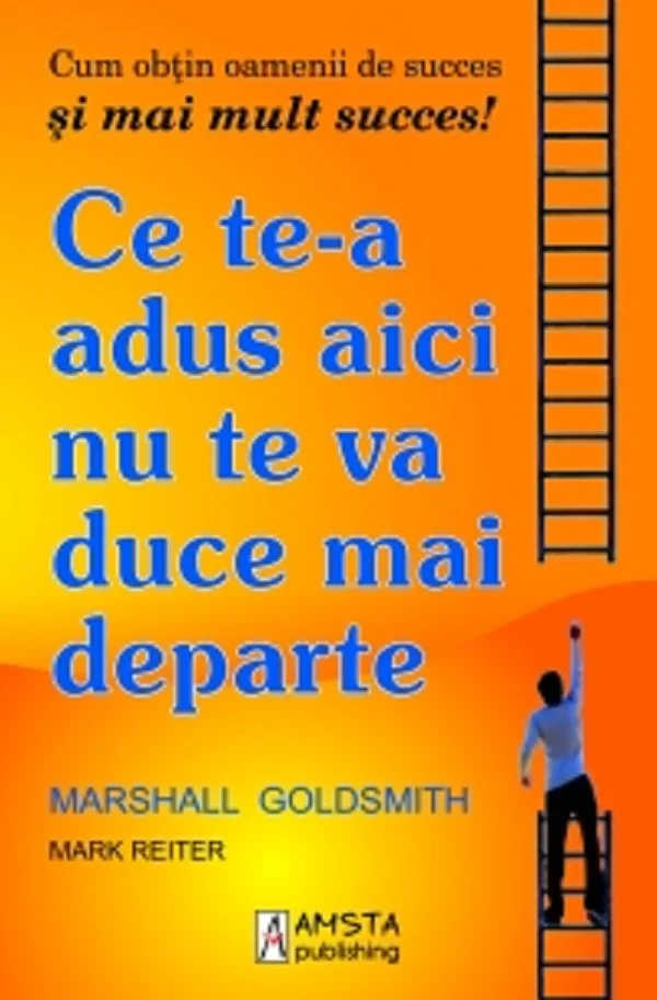 Ce te-a adus aici nu te va duce mai departe - Marshall Goldsmith