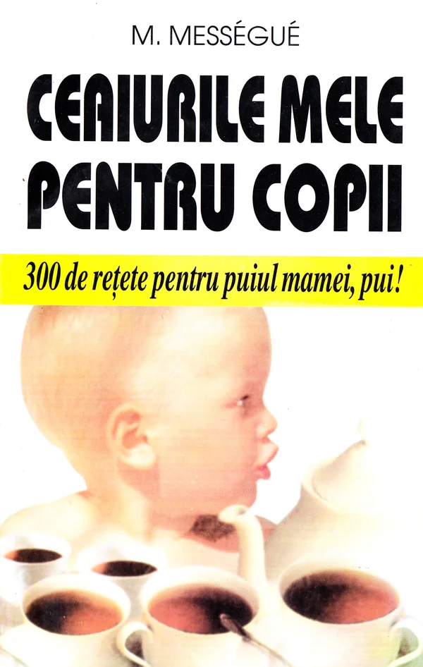 Ceaiurile mele pentru copii - M. Messegue
