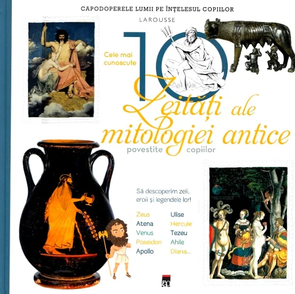Cele mai cunoscute 10 zeitati ale mitologiei antice. Larousse