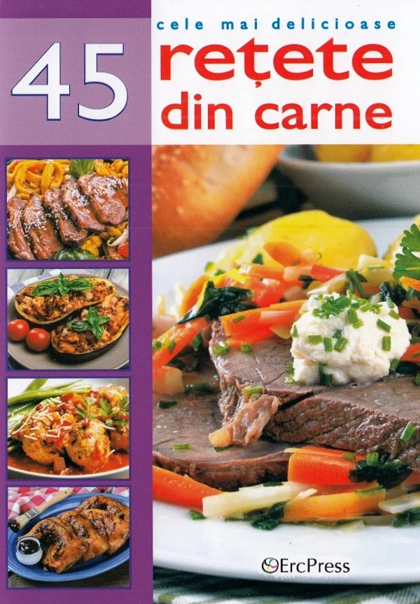 Cele mai delicioase 45 retete din carne