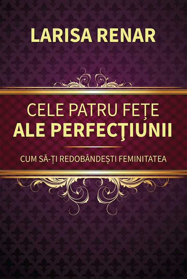 Cele patru fete ale perfectiunii. Cum sa-ti redobandesti feminitatea