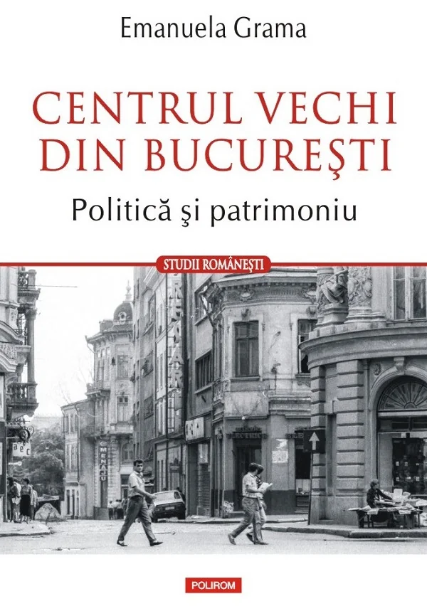 Centrul vechi din Bucuresti. Politica si patrimoniu