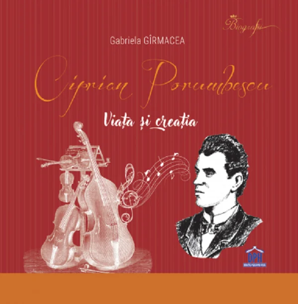 Ciprian Porumbescu. Viata si creatia Ed. Cartonata