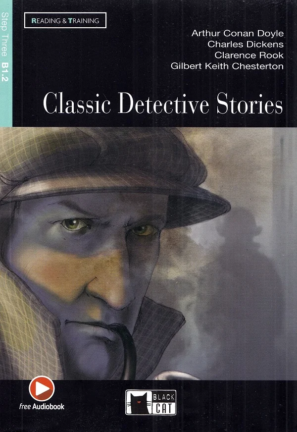 Classic Detective Stories - Arthur Conan Doyle, Charles Dickens, Clarence Rook, Gilbert Keith Chesterton
