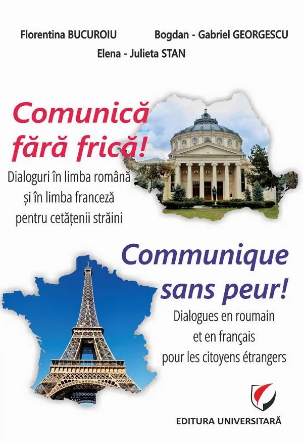 Comunica fara frica! Communique Sans Peur! - Bogdan-Gabriel Georgescu, Florentina Bucuroiu, Elena-Julieta Stan