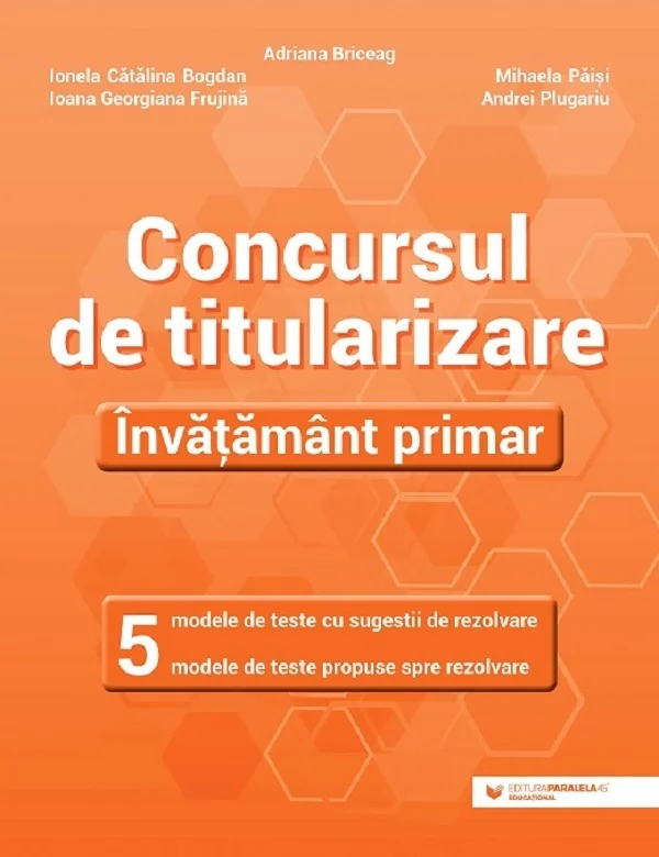 Concursul de titularizare. Invatamant primar. 5 modele de teste - Ionela Catalina Bogdan, Adriana Briceag, Ioana Georgiana Frujina, Mihaela Paisi, Andrei Plugariu