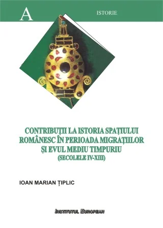 Contributii La Istoria Spatiului Romanesc In Perioada Migratiilor Si Evului Mediu Timpuriu - Tiplic
