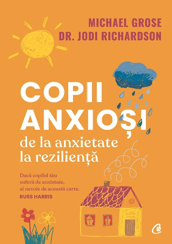 Copii anxiosi. De la anxietate la rezilienta - Michael Grose, Dr. Jodi Richardson
