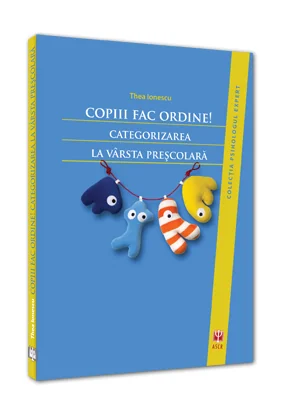 Copiii Fac Ordine! Categorizarea La Varsta Prescolara