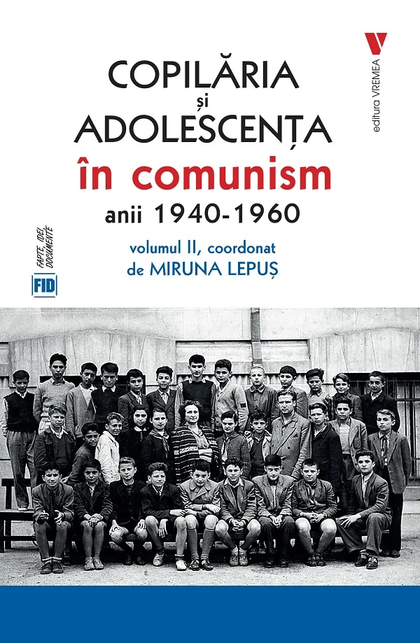 Copilaria si adolescenta in comunism: anii 1940-1960 Vol.2
