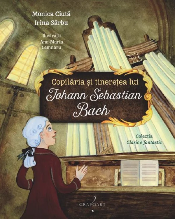 Copilaria si tineretea lui Johann Sebastian Bach - Monica Ciuta, Irina Sarbu
