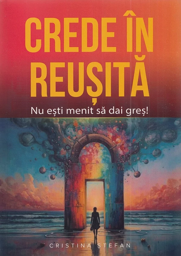 Crede in reusita! Nu esti menit sa dai gres!
