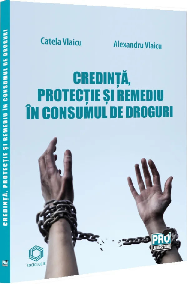Credinta, protectie si remediu in consumul de droguri - Catela Vlaicu, Alexandru Vlaicu