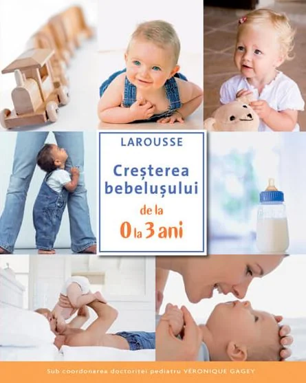 Cresterea bebelusului de la 0 la 3 ani - Larousse