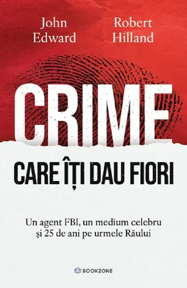 Crime care iti dau fiori. Un agent FBI, un medium celebru si 25 de ani pe urmele Raului - John Edward, Robert Hilland