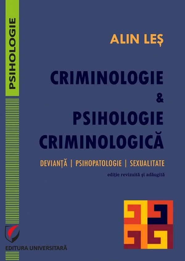 Criminologie si psihologie criminologica. Devianta, psihopatologie, sexualitate