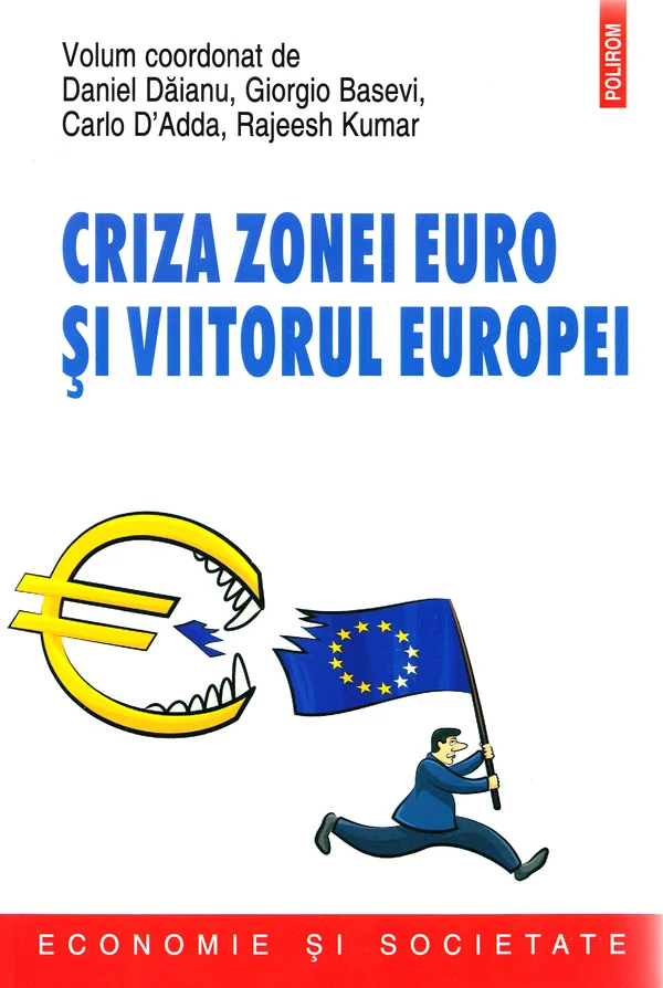 Criza zonei euro si viitorul Europei - Daniel Daianu, Giorgio Basevi, Carlo D'Adda, Rajeesh Kumar