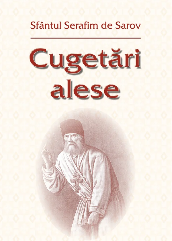Cugetari alese - Sfantul Serafim de Sarov