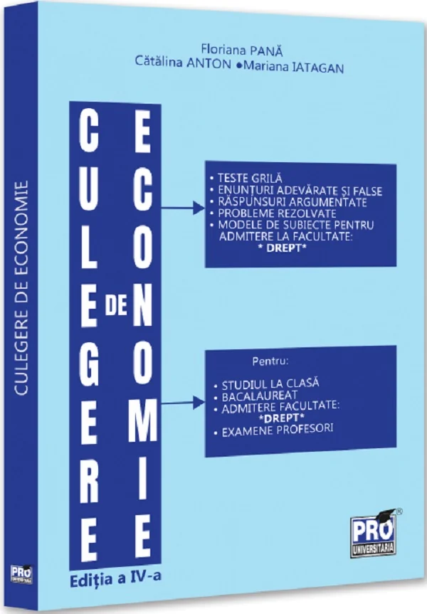Culegere de economie pentru admiterea la Facultatea de Drept Ed.4 - Floriana Pana, Mariana Iatagan, Catalina Anton