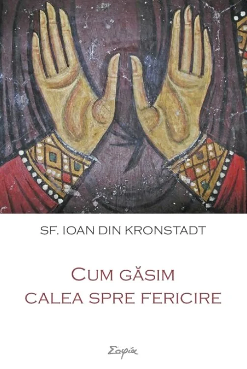 Cum gasim calea spre fericire - Ioan din Kronstadt