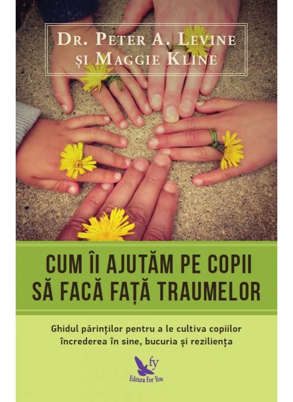 Cum ii ajutam pe copii sa faca fata traumelor - Peter A. Levine, Maggie Kline