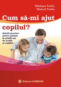 Cum sa-mi ajut copilul? - Marioara Trufin, Maricel Trufin