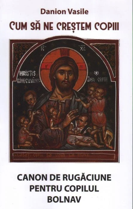 Cum sa ne crestem copiii. Canon de rugaciune pentru copilul bolnav