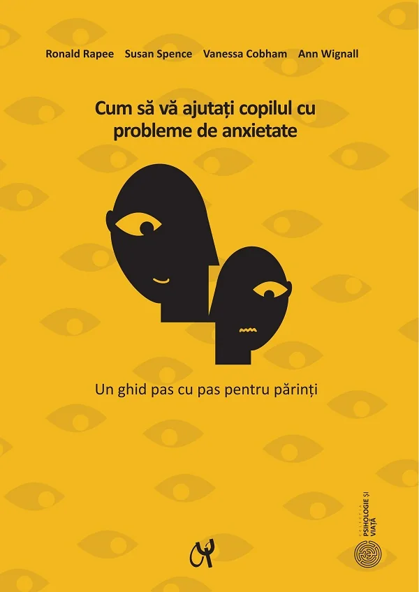 Cum sa va ajutati copilul cu probleme de anxietate Ed.3 - Ronald Rapee, Susan Spence, Vanessa Cobham, Ann Wignall