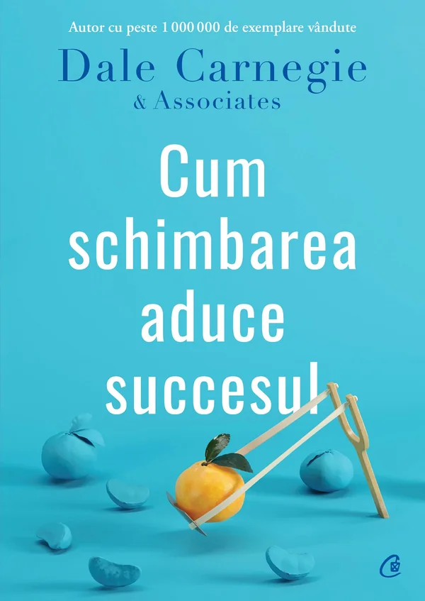 Cum schimbarea aduce succesul - Dale Carnegie & Associates