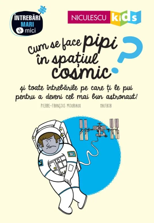 Cum se face pipi in spatiul cosmic? - Pierre-Francois Mouriaux