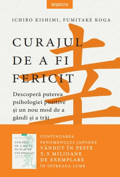 Curajul de a fi fericit - Ichiro Kishimi, Fumitake Koga