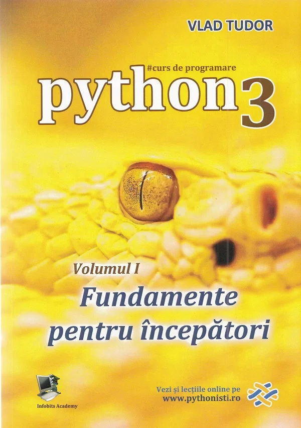 Curs de programare in Python3 Vol.1: Fundamente pentru incepatori