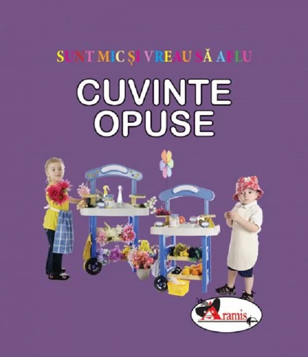 Cuvinte opuse. Sunt mic si vreau sa aflu
