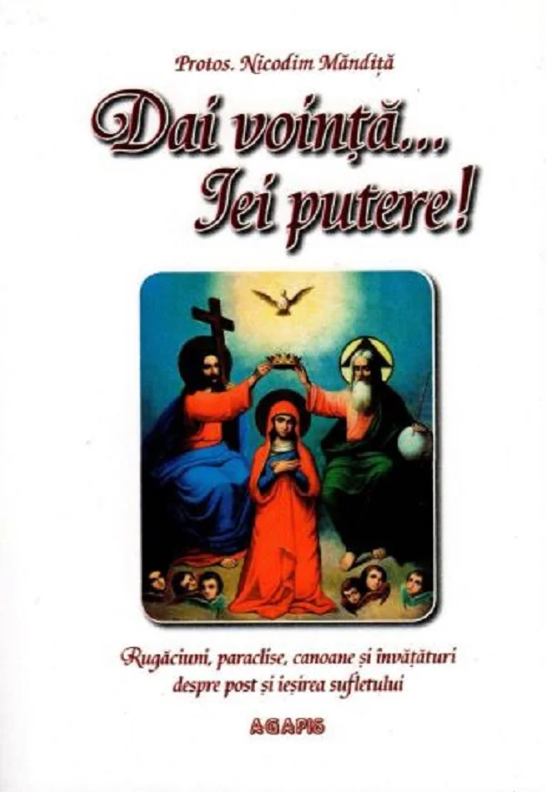 Dai vointa ... iei putere - Rugaciuni, paraclise, canoane si invataturi despre post si iesirea sufletului