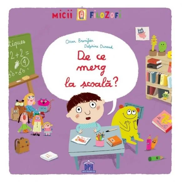 De ce merg la scoala? - Oscar Brenifier, Delphine Durand