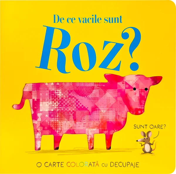 De ce vacile sunt roz? O carte colorata cu decupaje