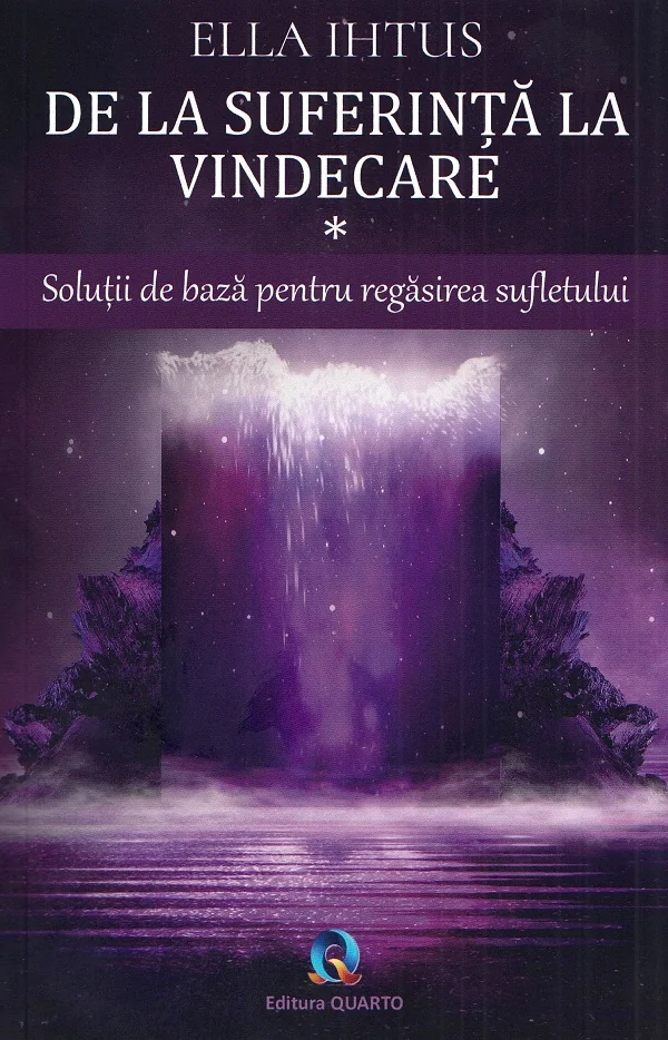 De la suferinta la vindecare Vol.1: Solutii de baza pentru regasirea sufletului