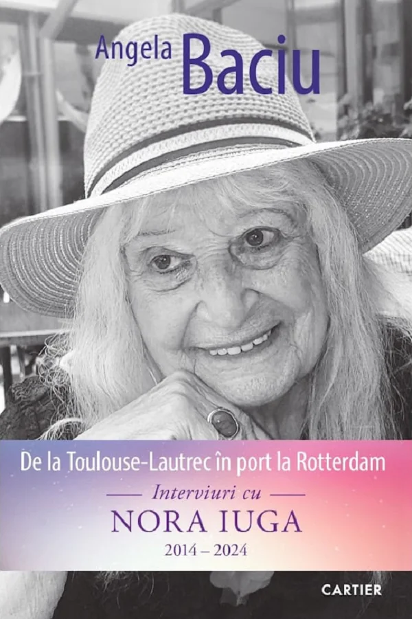 De la Toulouse-Lautrec in port la Rotterdam. Interviuri cu Nora Iuga 2014-2024